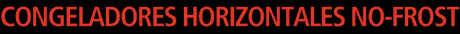 Congeladores horizontales No-Frost