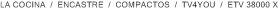 LA COCINA  /  ENCASTRE  /  COMPACTOS  /  TV4YOU  /  ETV 38000 X