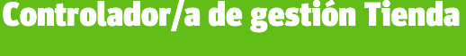 Controlador/a de gesti&oacute;n Tienda