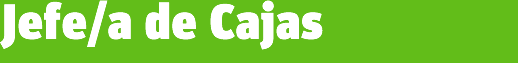 Jefe/a de Cajas